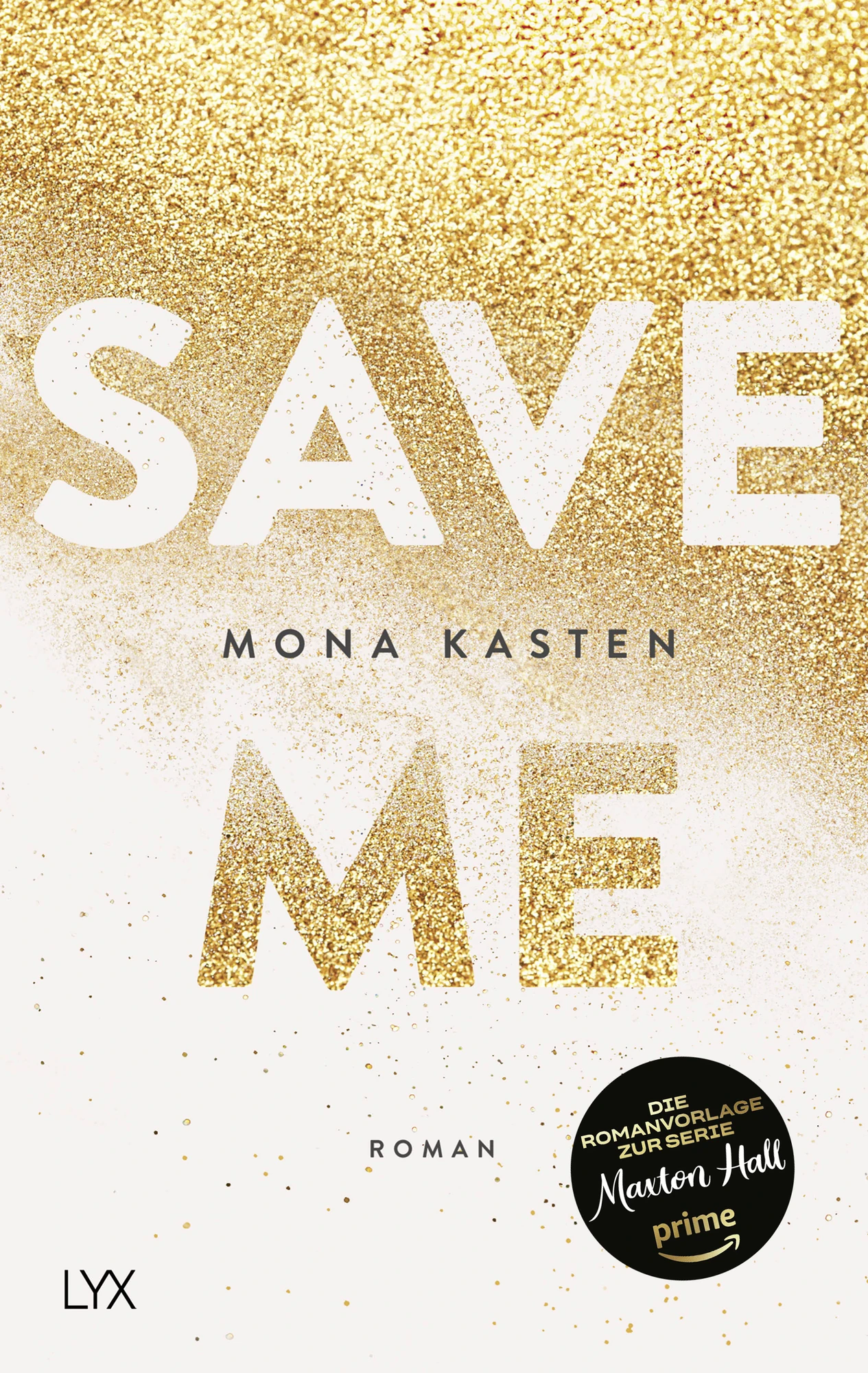 Maxton Hall -Das Buch Save Me von Mona Kasten in der Originalausgabe im Paperback. Goldene und weiße Farben im Cover.
