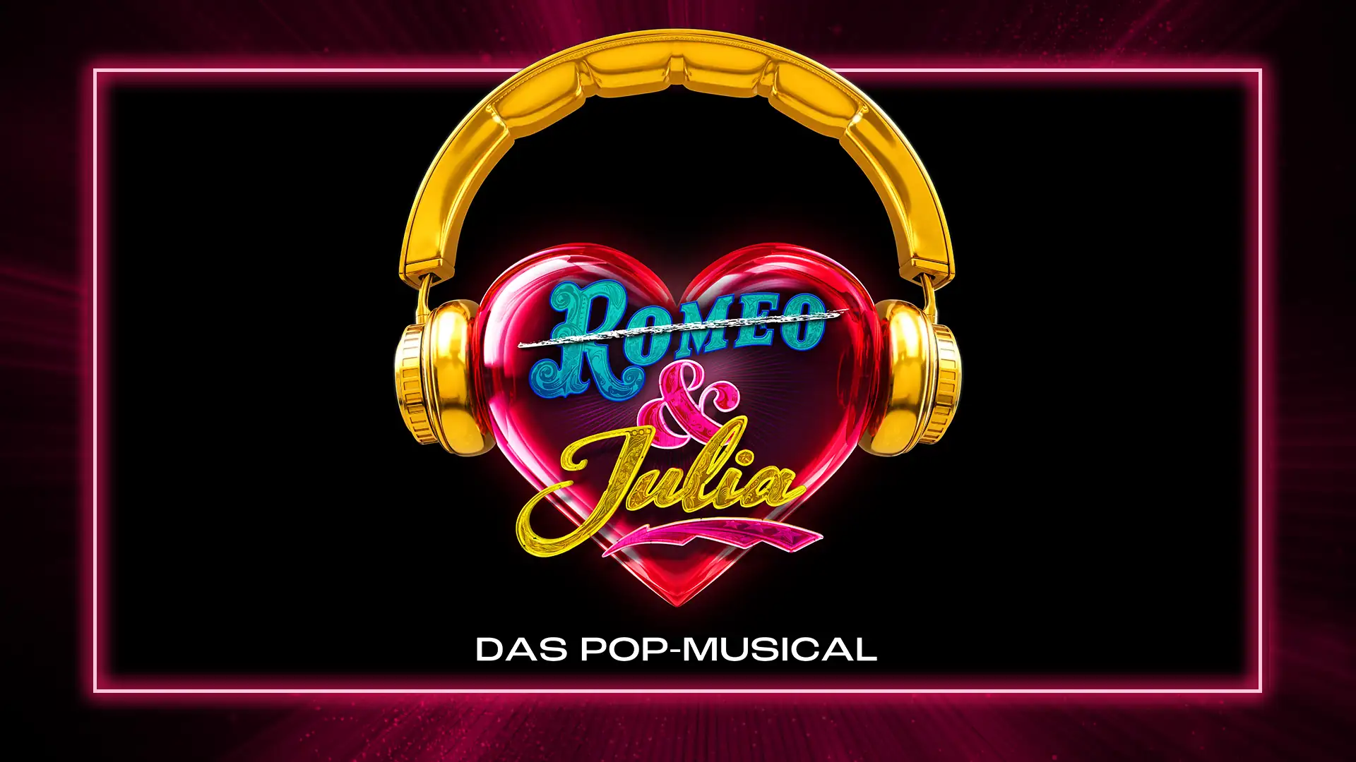 Leuchtendes rotes Herz mit goldfarbenen Kopfhörern und dem Schriftzug 'Romeo & Julia' darüber sowie 'DAS POP-MUSICAL' darunter vor schwarzem Hintergrund und pink leuchtendem Rahmen.