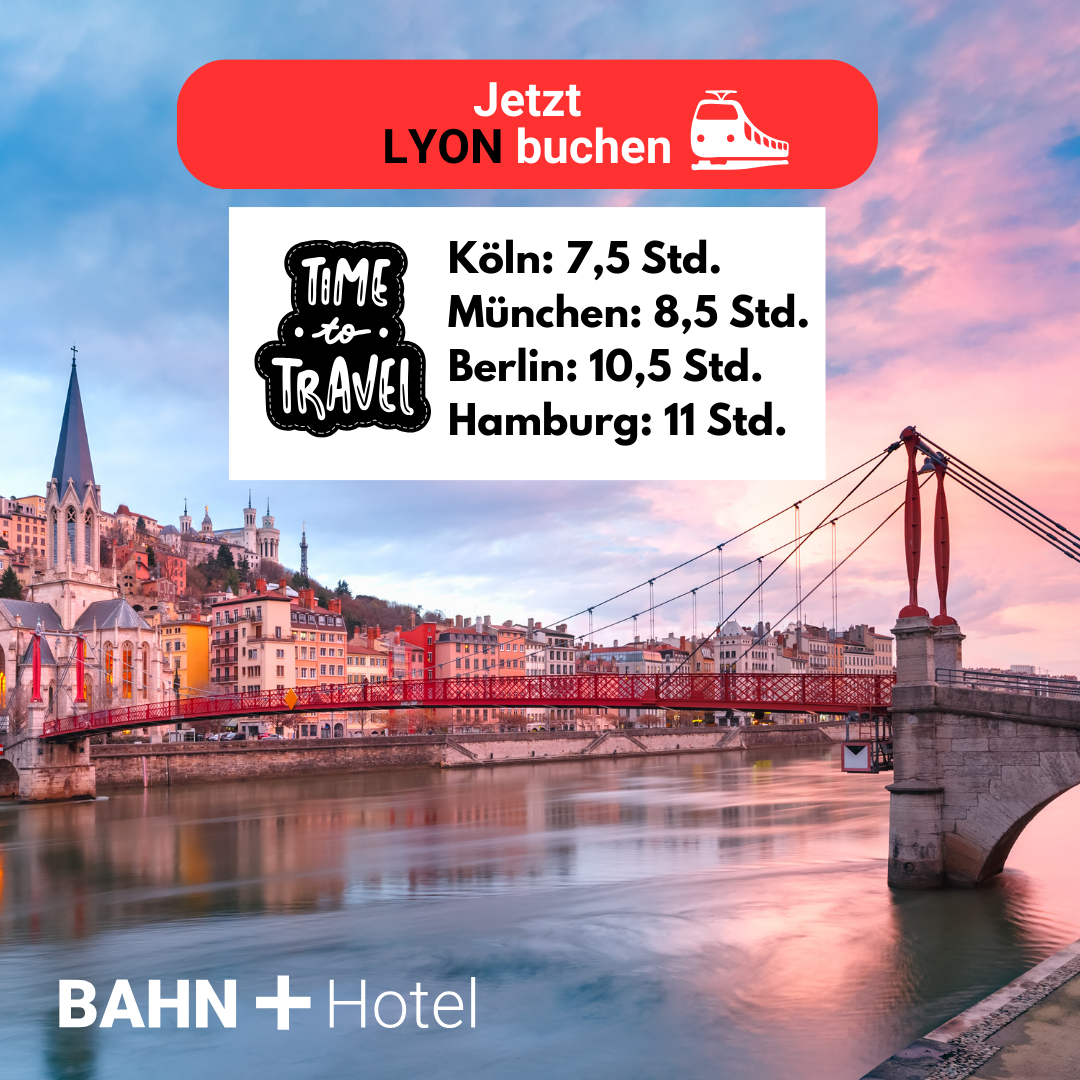 Bahnfahrzeiten nach Lyon: ab Hamburg, Berlin, Köln und München